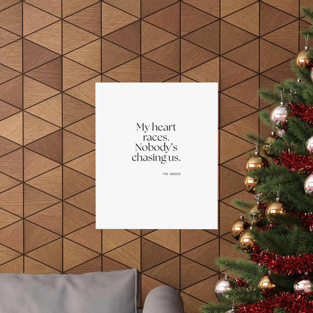 My heart races. Nobody’s chasing us - Poster - For Quiet Minds