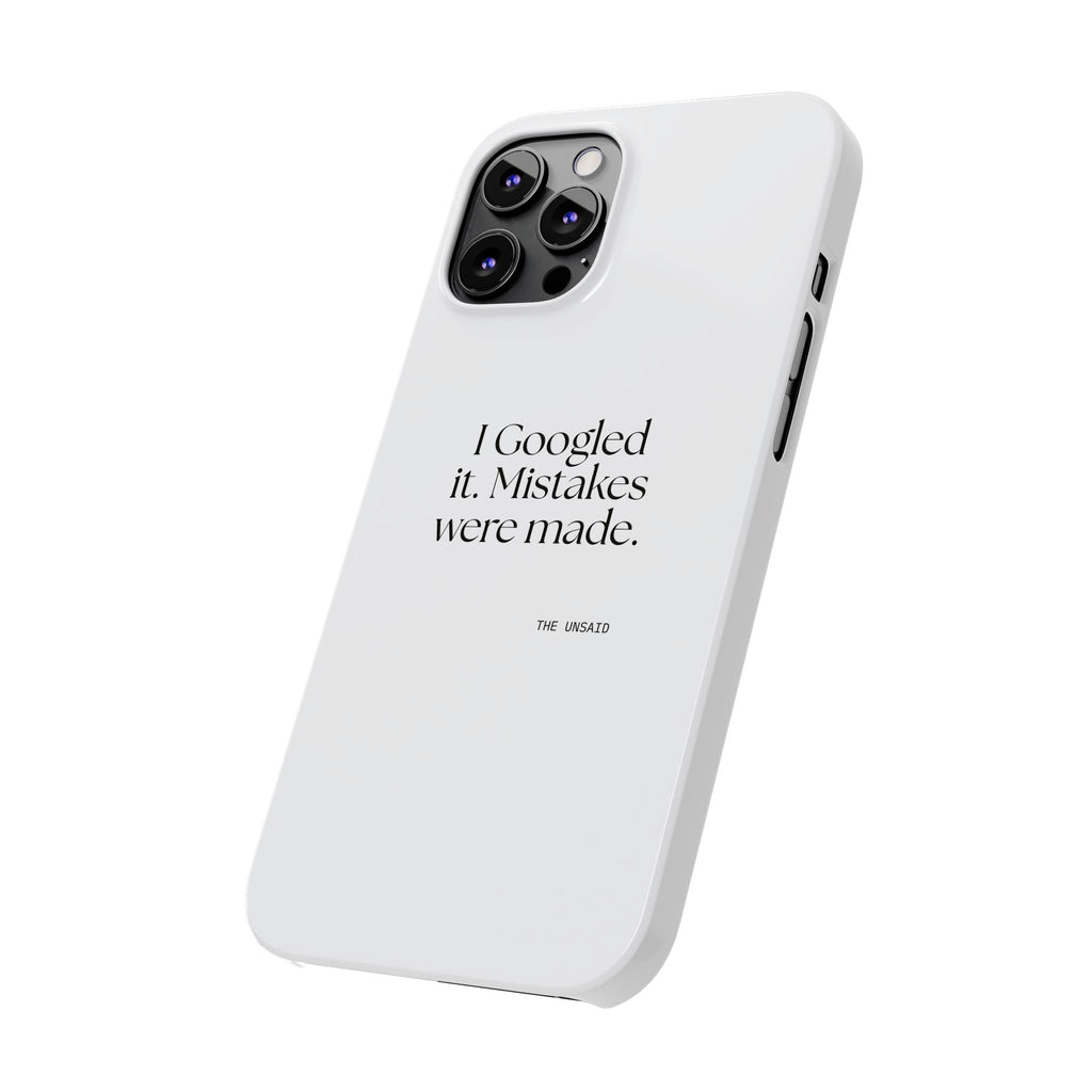I Googled it. Mistakes were made - Phone Case - For Overthinkers