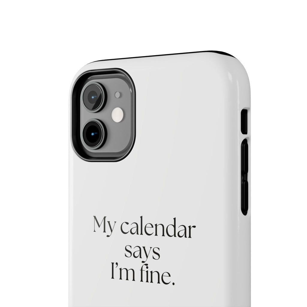 My calendar says I’m fine - Tough Phone Case - For Tired Days