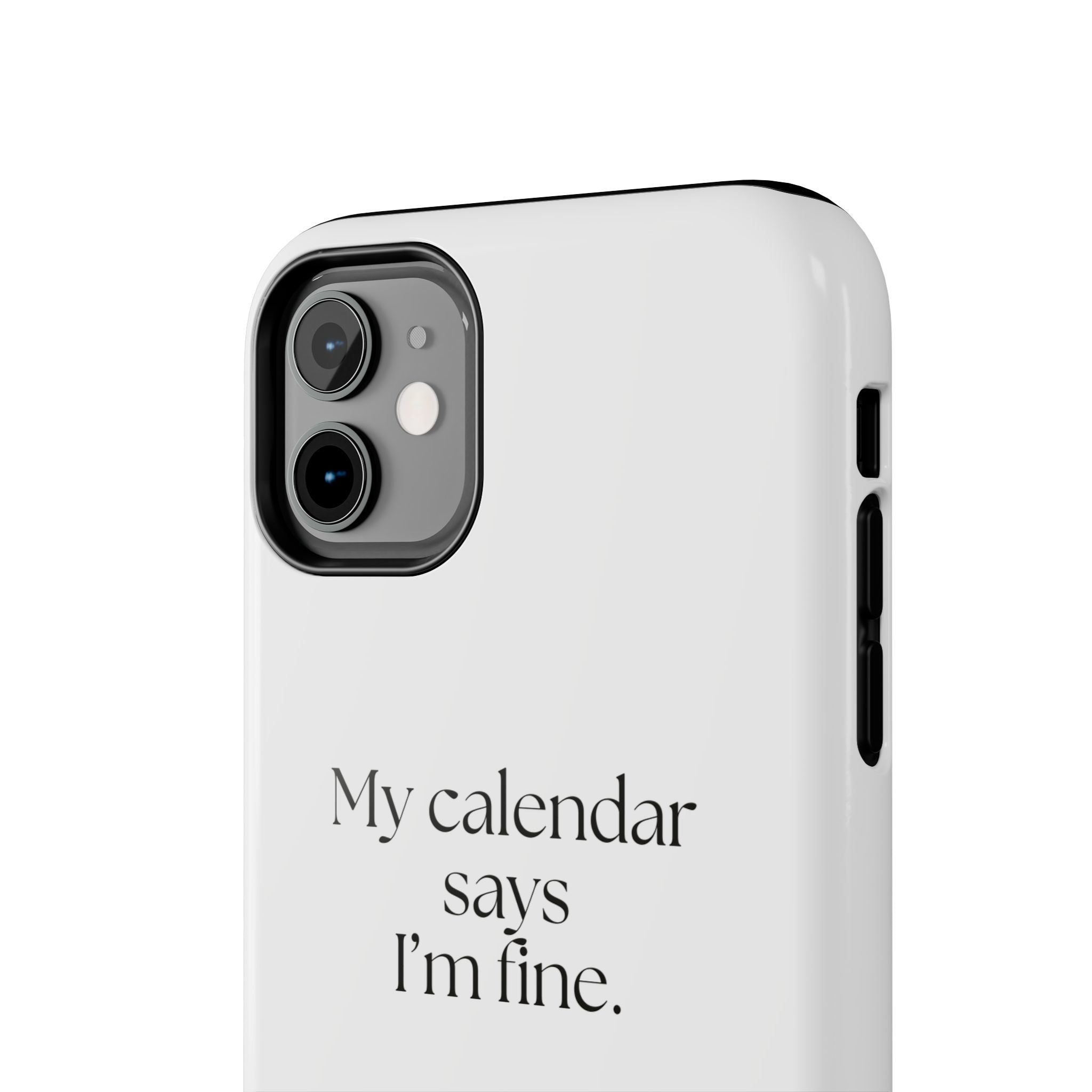 My calendar says I’m fine - Tough Phone Case - For Tired Days
