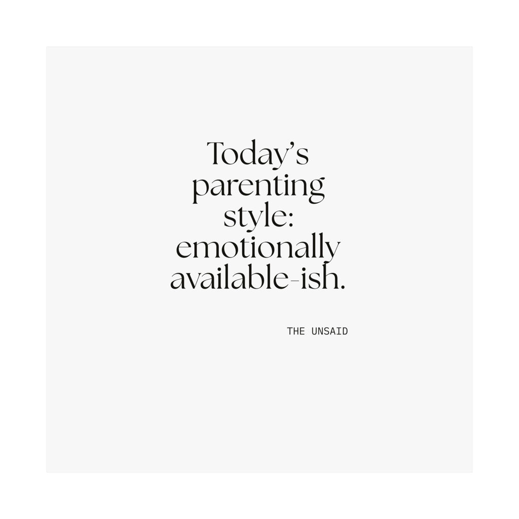 Today’s parenting style: emotionally available-ish - Poster - Dry Humor
