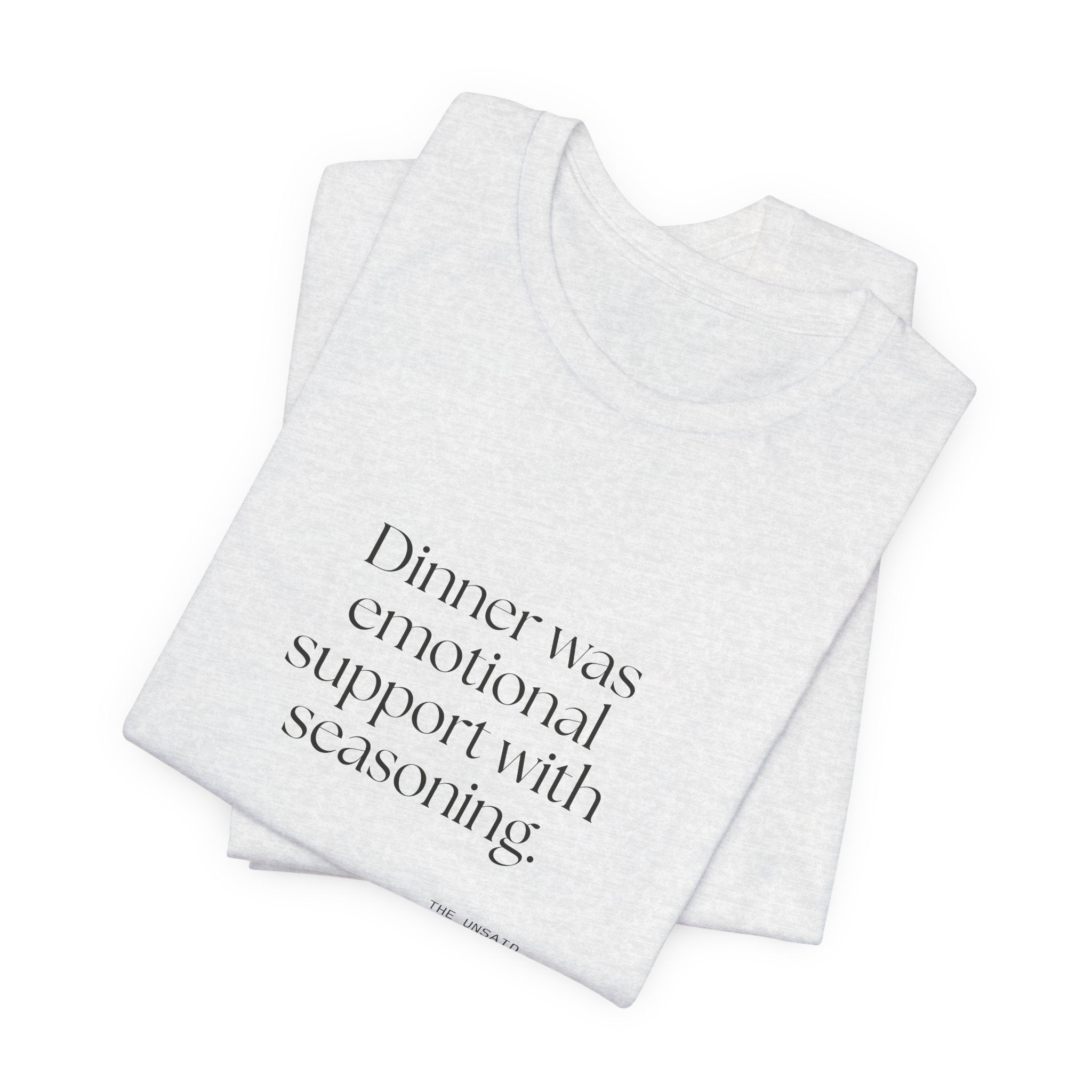 Dinner was emotional support with seasoning - Shirt - Dry Humor