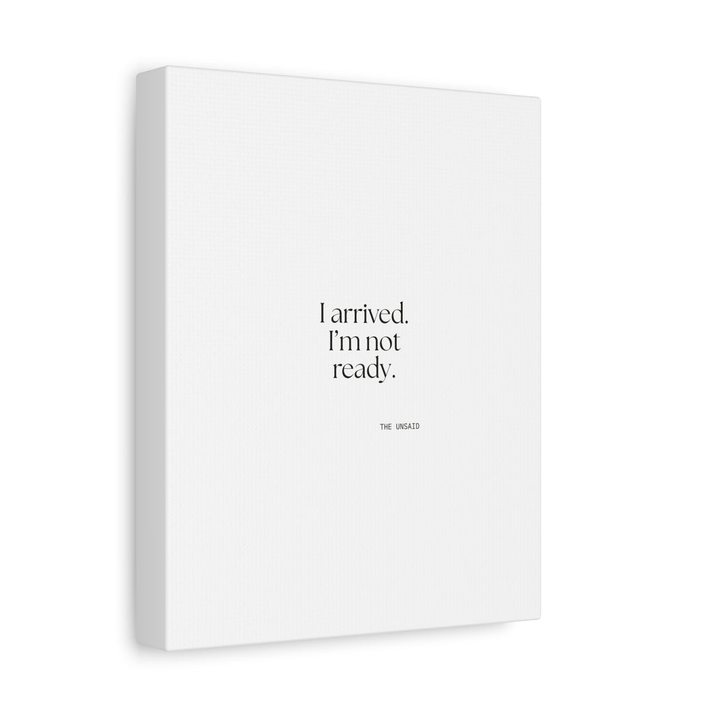 I arrived. I’m not ready - Canvas Print - For Quiet Minds