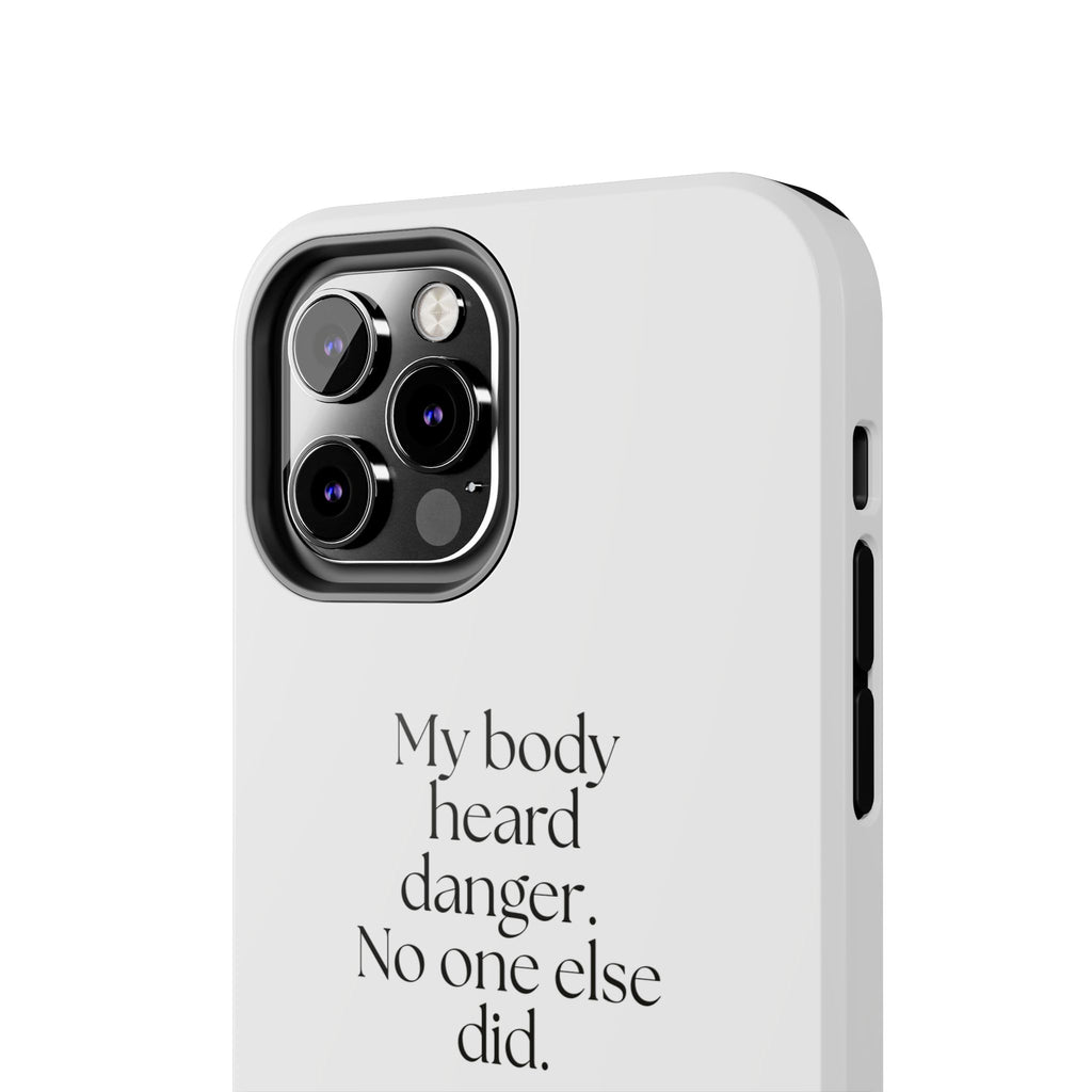 My body heard danger. No one else did - Tough Phone Case - For Quiet Minds