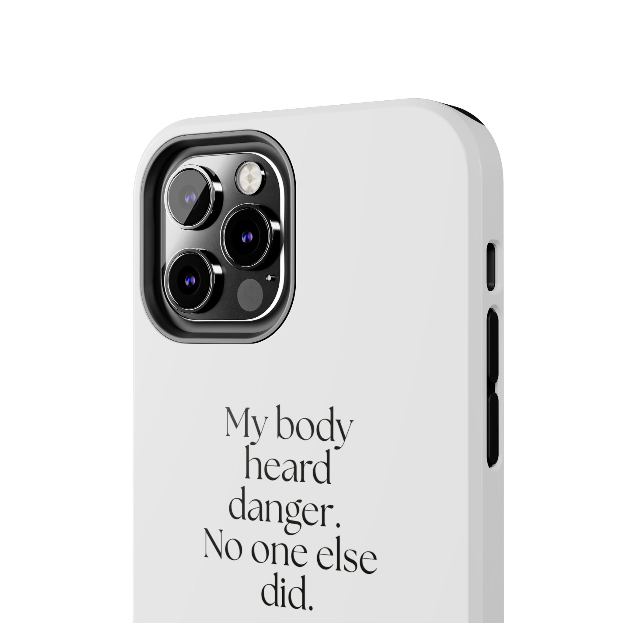 My body heard danger. No one else did - Tough Phone Case - For Quiet Minds