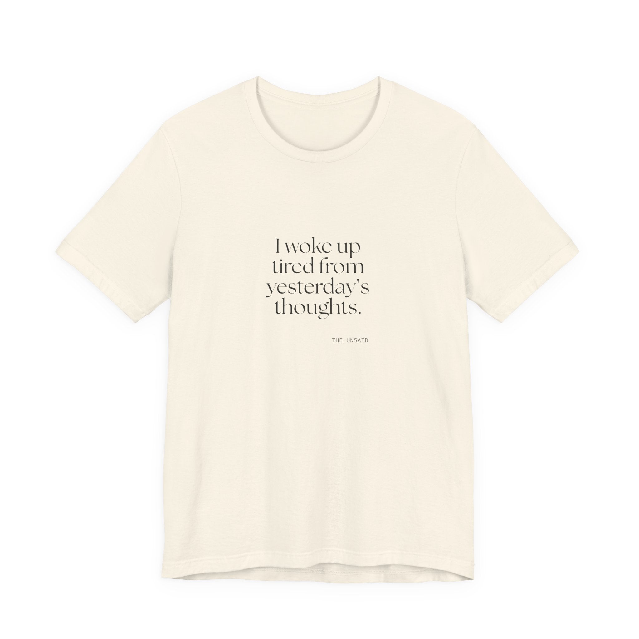 I woke up tired from yesterday’s thoughts - Shirt - For Tired Days