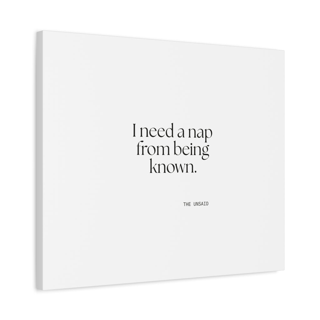 I need a nap from being known - Canvas Print - For Someone Who Stays