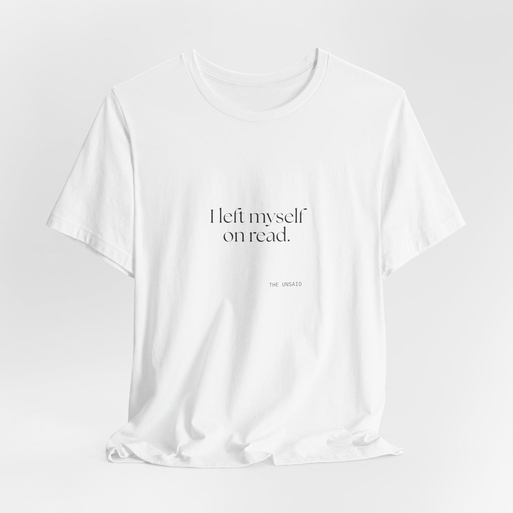 I left myself on read - Shirt - For Overthinkers