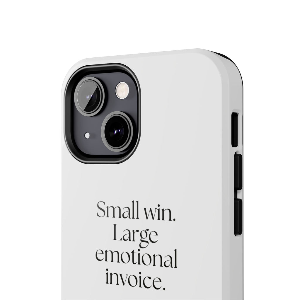 Small win. Large emotional invoice - Tough Phone Case - Dry Humor
