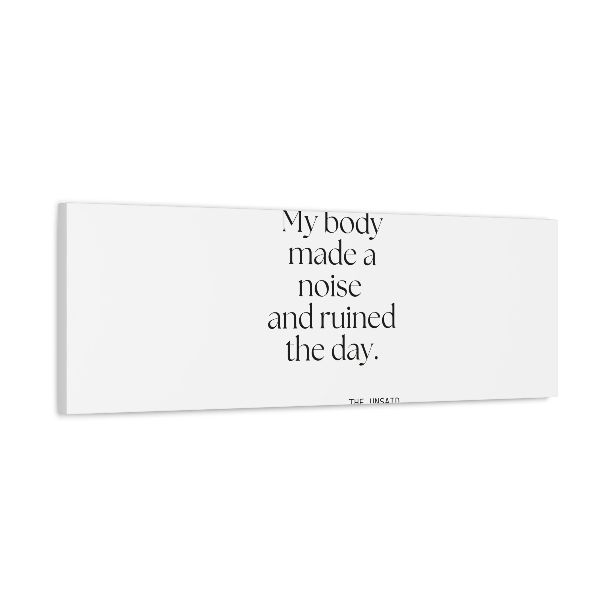 My body made a noise and ruined the day - Canvas Print - For Overthinkers
