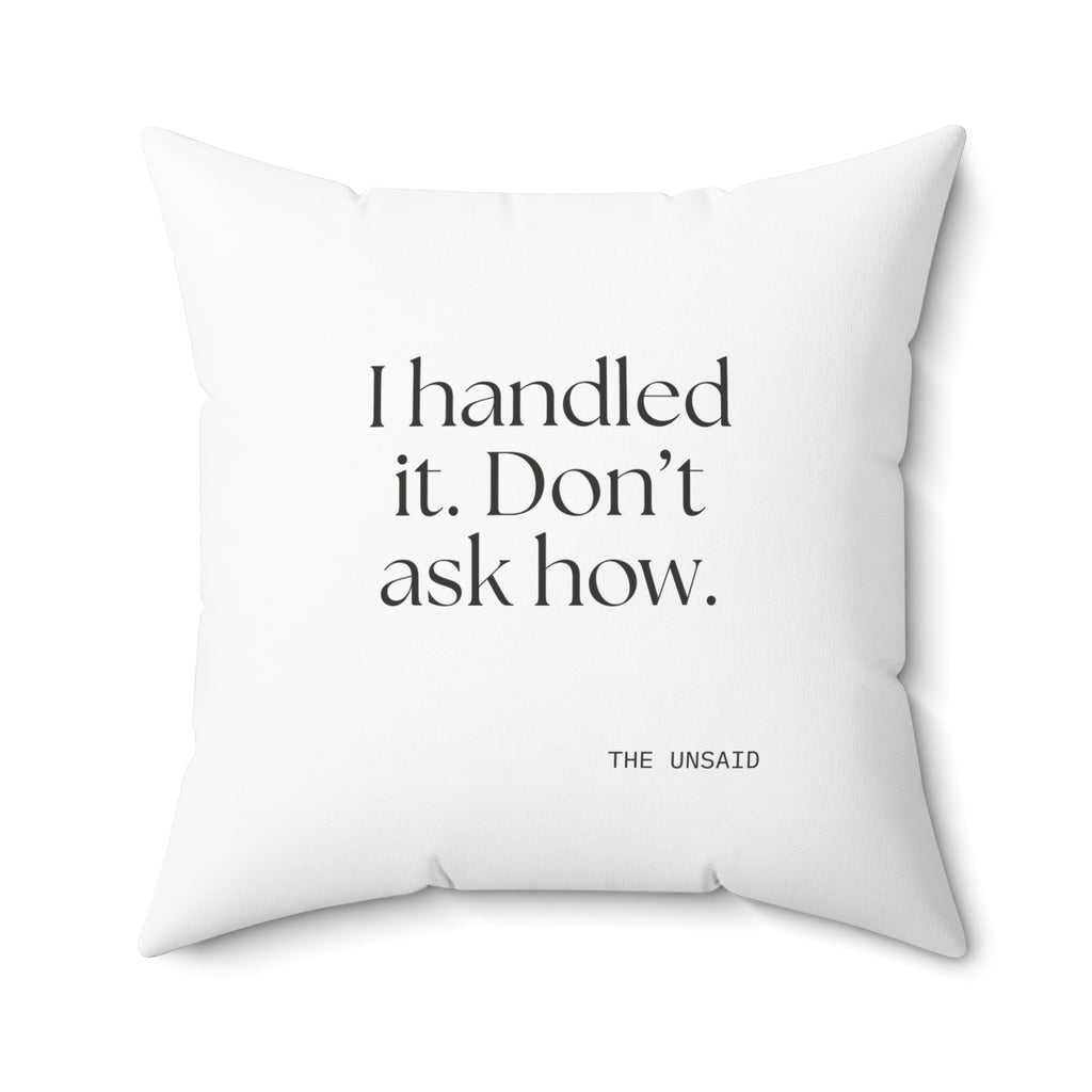 I handled it. Don’t ask how - Throw Pillow - For Tired Days