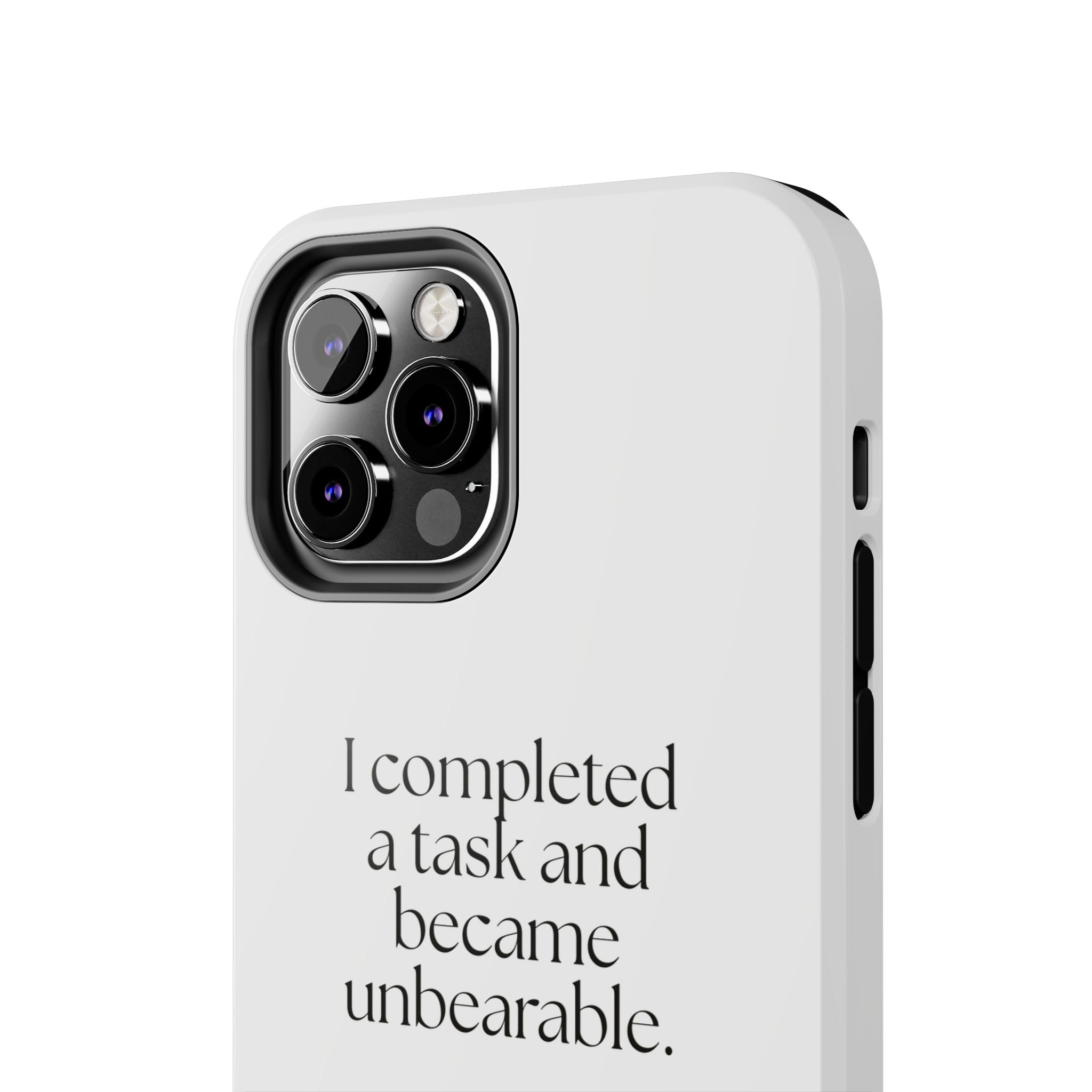 I completed a task and became unbearable - Tough Phone Case - Dry Humor