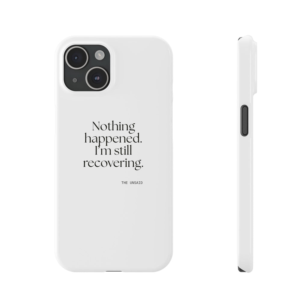 Nothing happened. I’m still recovering - Phone Case - For Tired Days