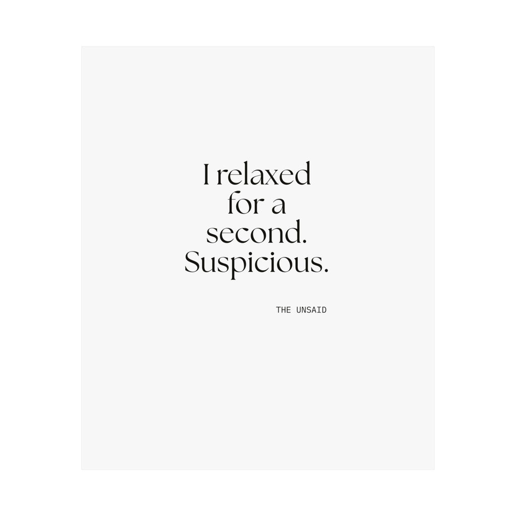 I relaxed for a second. Suspicious - Poster - For Quiet Minds