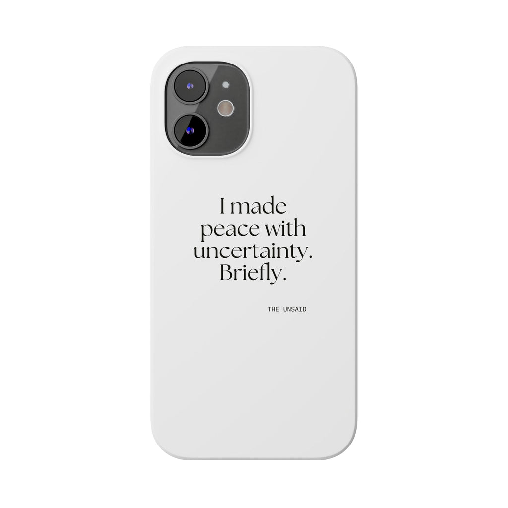 I made peace with uncertainty. Briefly - Phone Case - Dry Humor