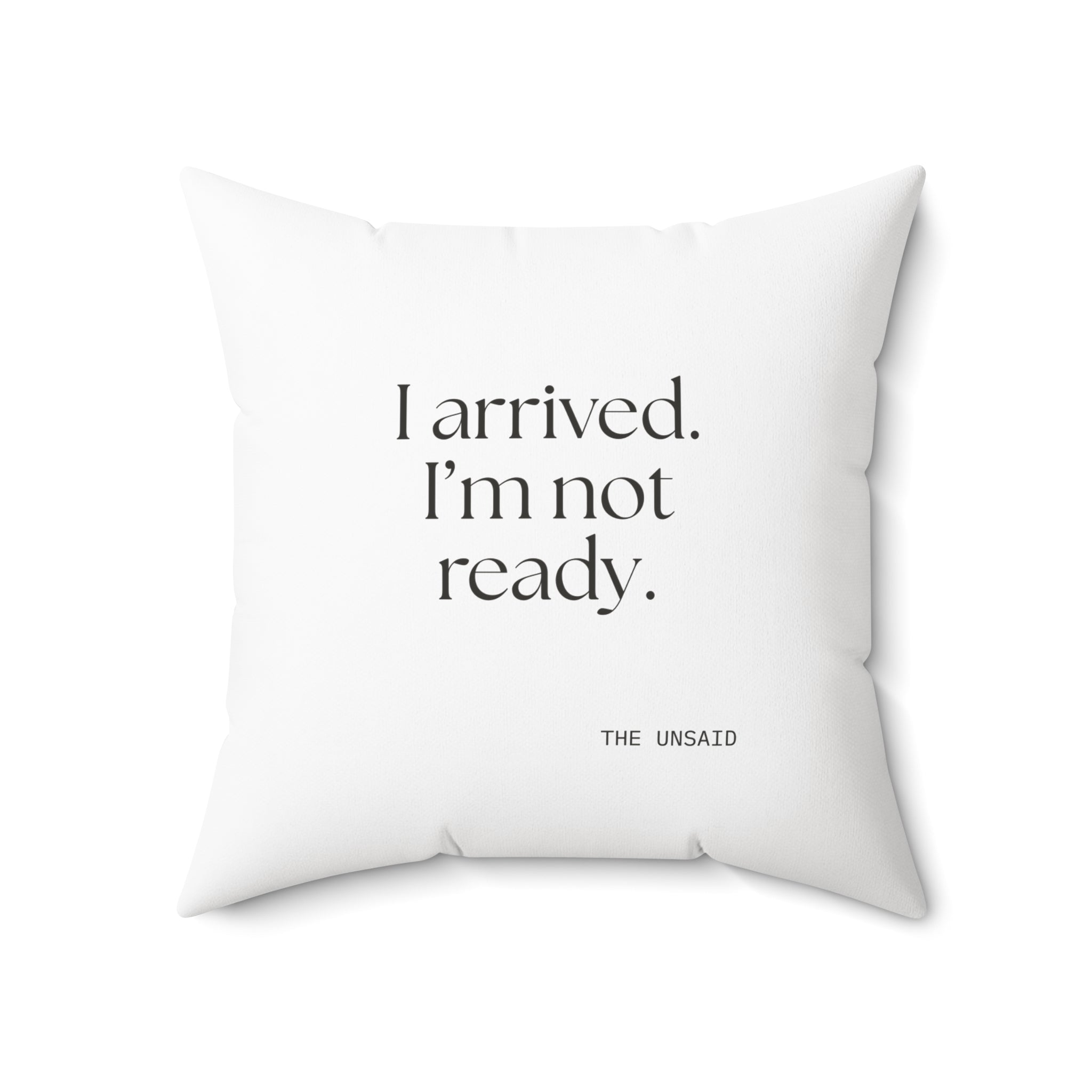 I arrived. I’m not ready - Throw Pillow - For Quiet Minds