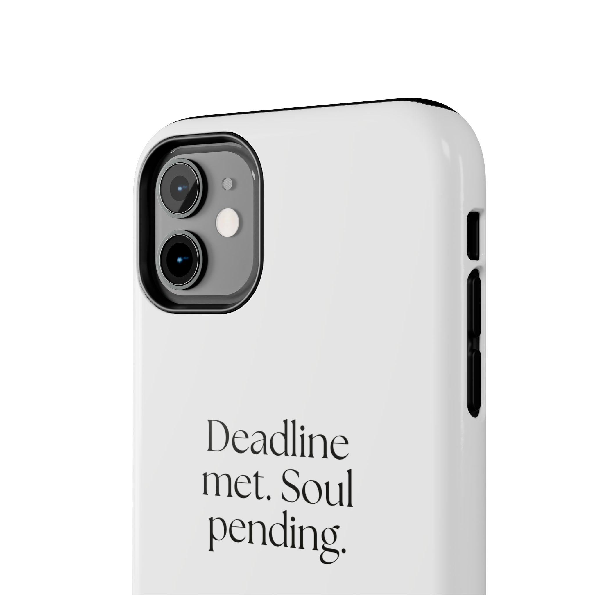 Deadline met. Soul pending - Tough Phone Case - For Tired Days