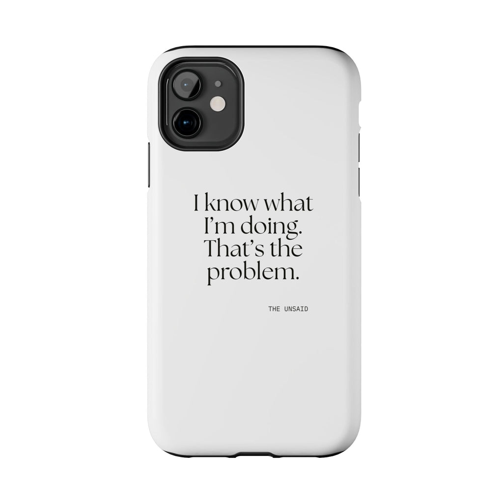 I know what I’m doing. That’s the problem - Tough Phone Case - Dry Humor