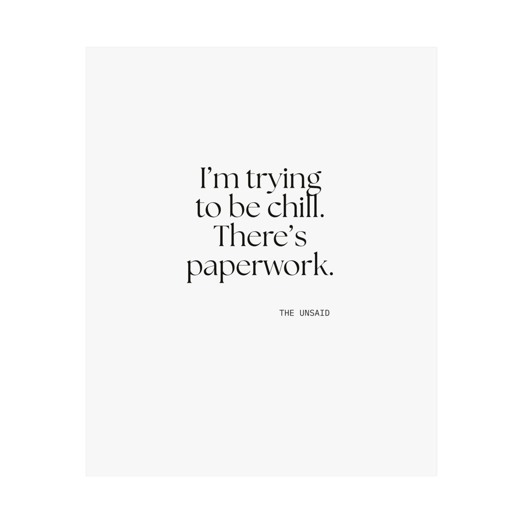 I’m trying to be chill. There’s paperwork - Poster - Dry Humor