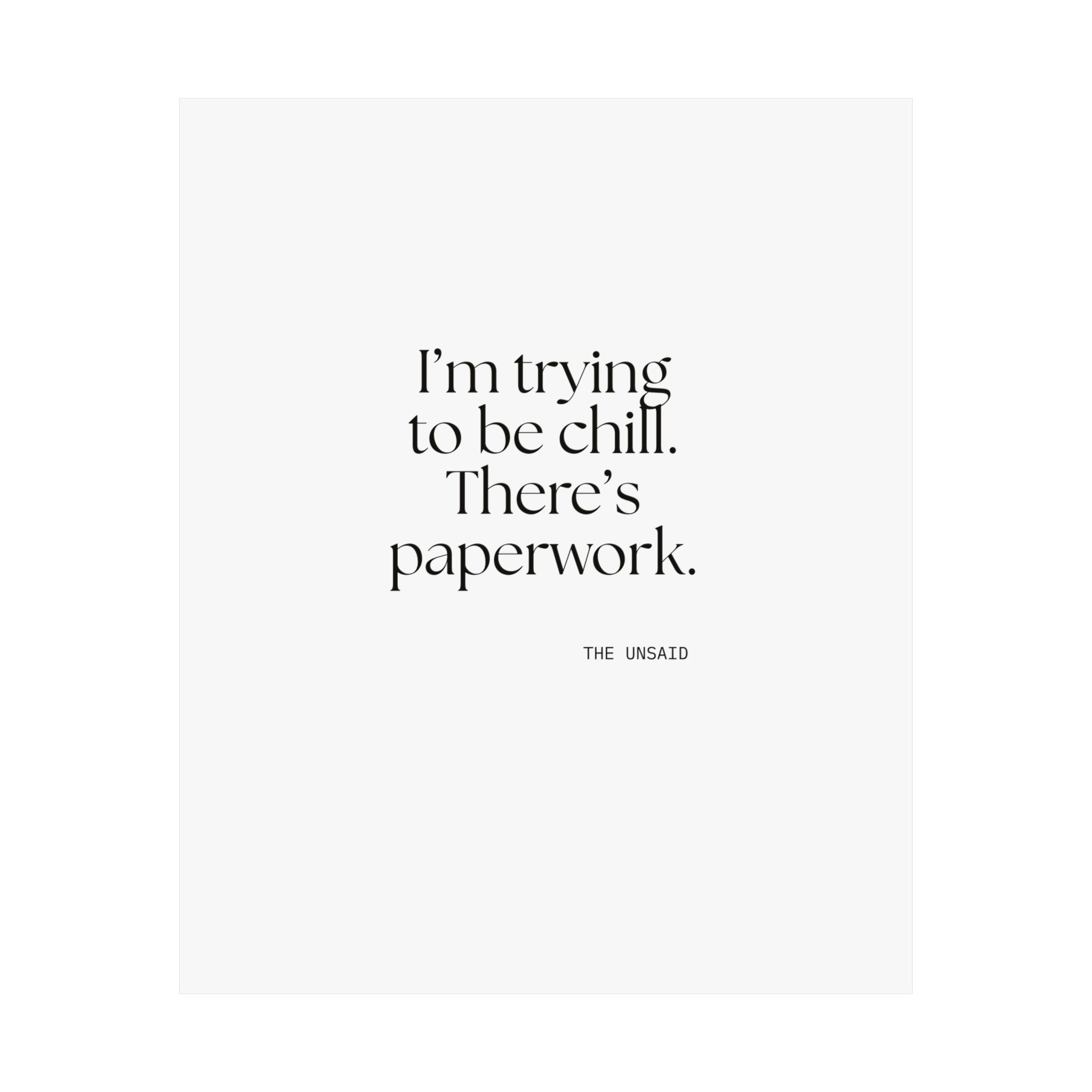 I’m trying to be chill. There’s paperwork - Poster - Dry Humor