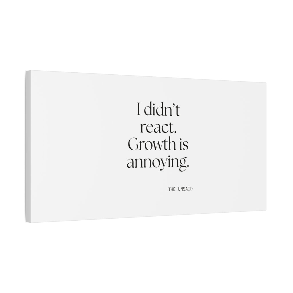 I didn’t react. Growth is annoying - Canvas Print - Dry Humor