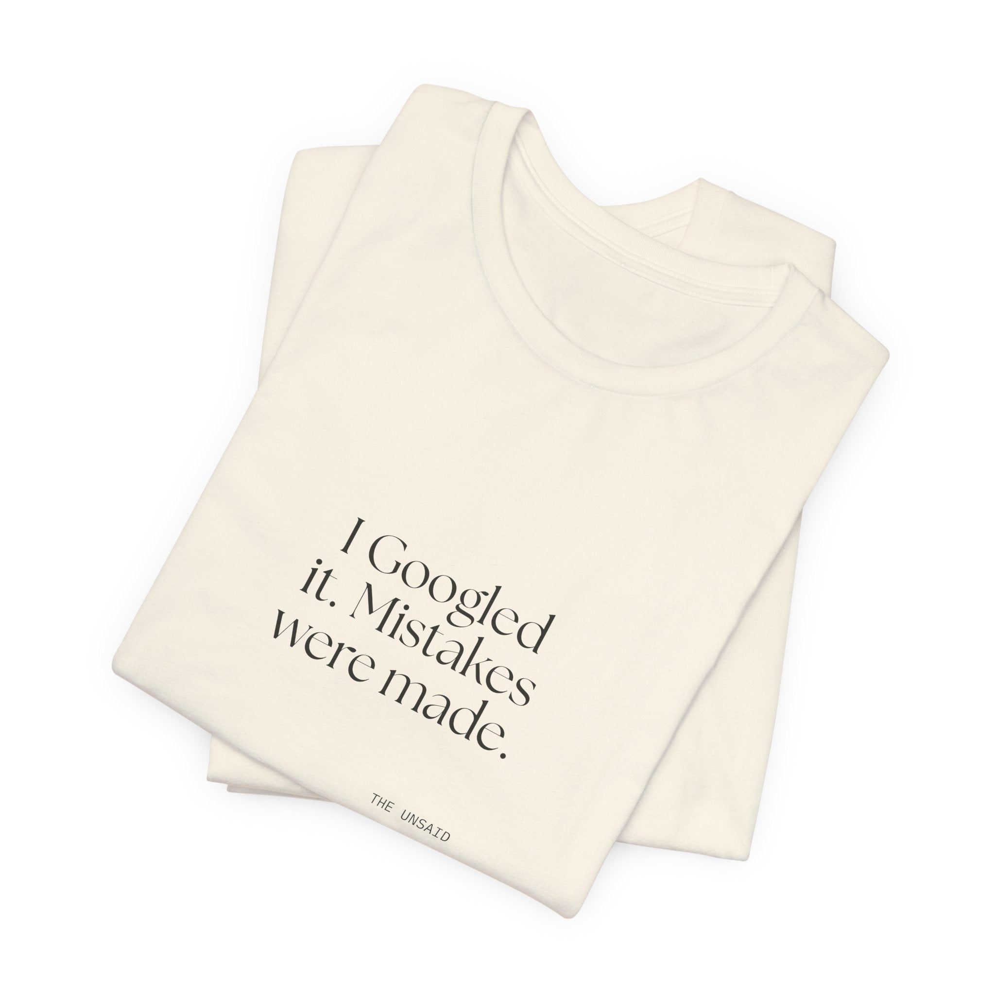 I Googled it. Mistakes were made - Shirt - For Overthinkers