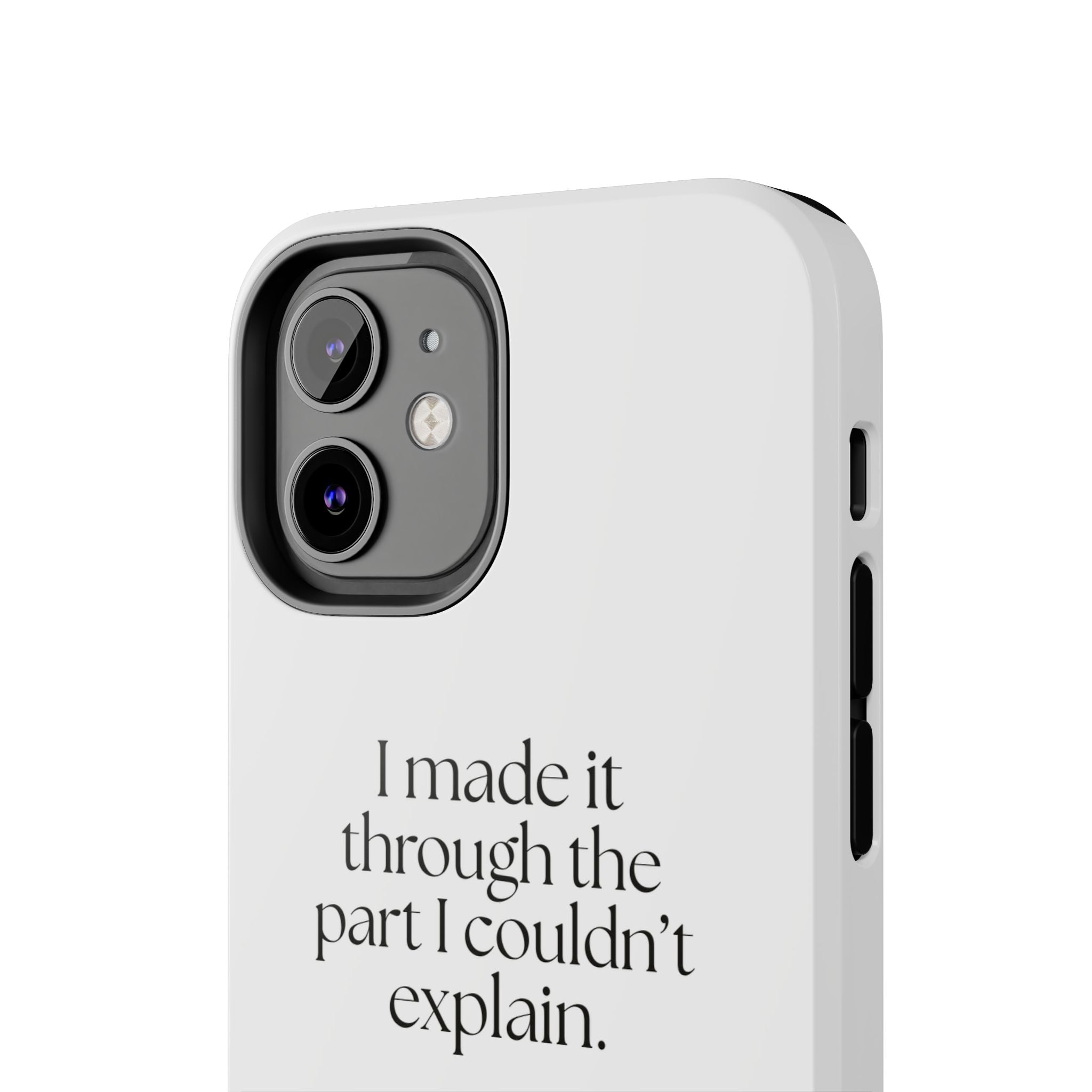 I made it through the part I couldn’t explain - Tough Phone Case - Dry Humor