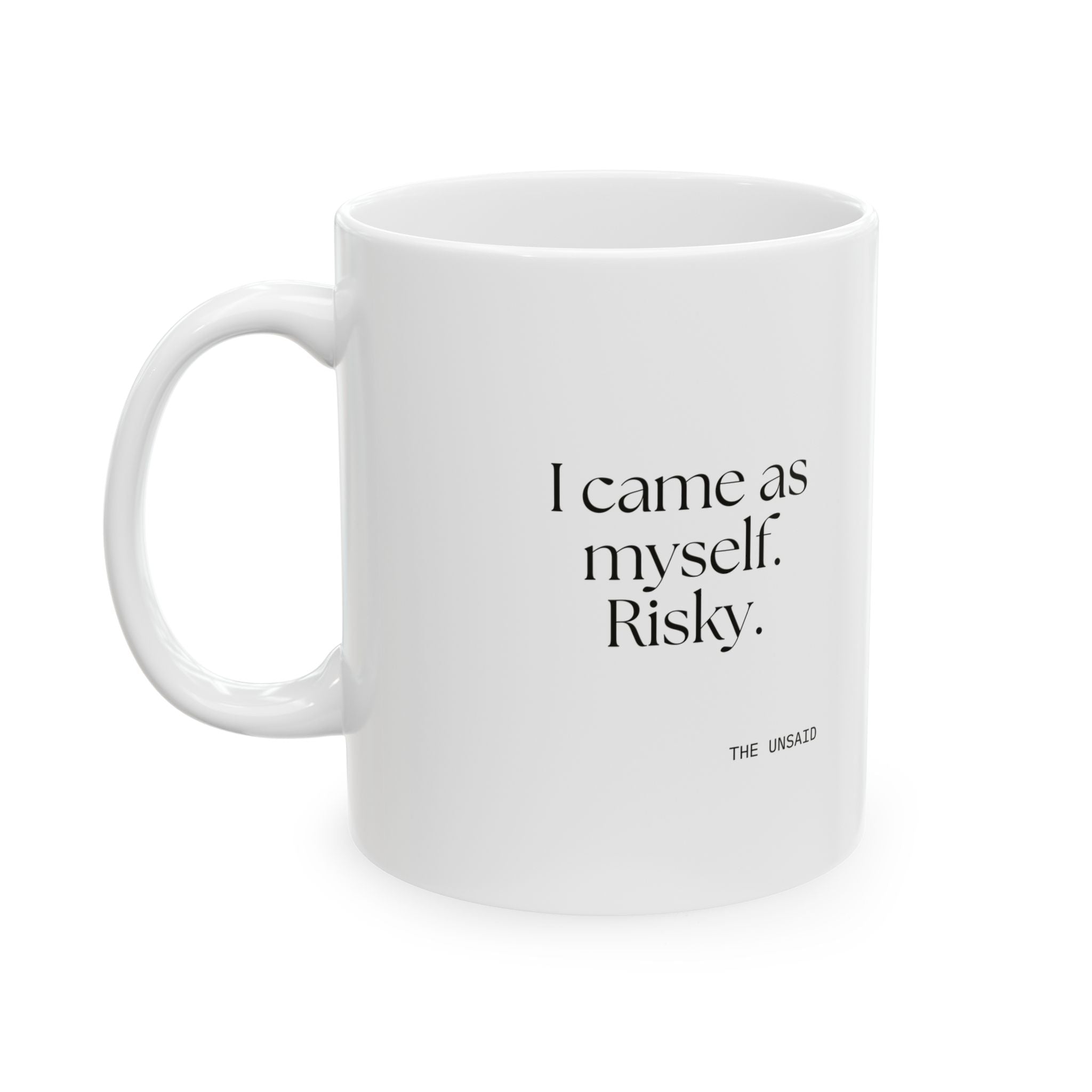 I came as myself. Risky - Coffee Mug - For Someone Who Stays