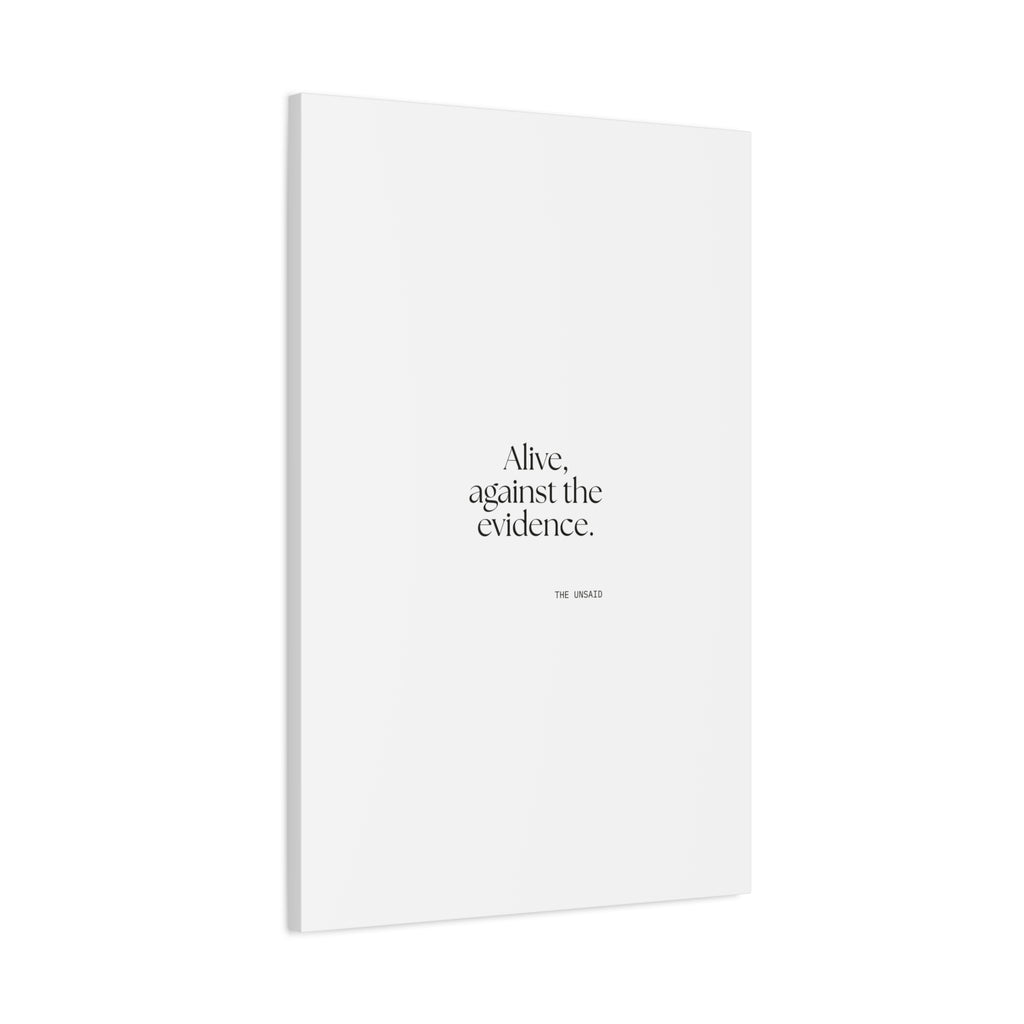 Alive, against the evidence - Canvas Print - For Introverts