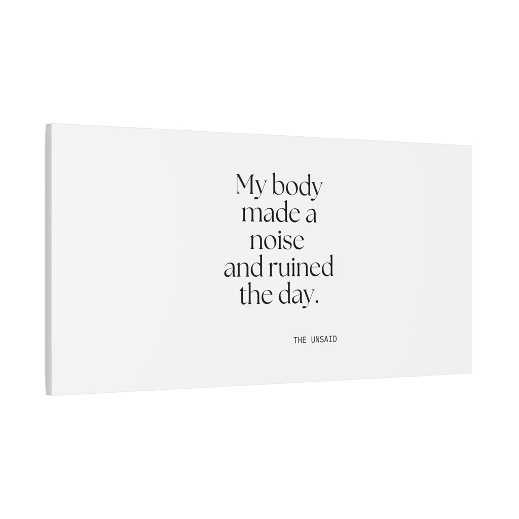 My body made a noise and ruined the day - Canvas Print - For Overthinkers
