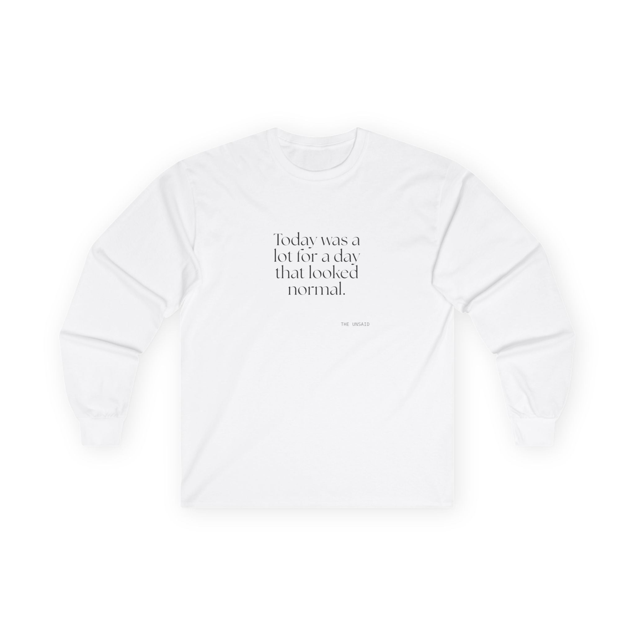 Today was a lot for a day that looked normal - Long Sleeve Shirt - For Tired Days