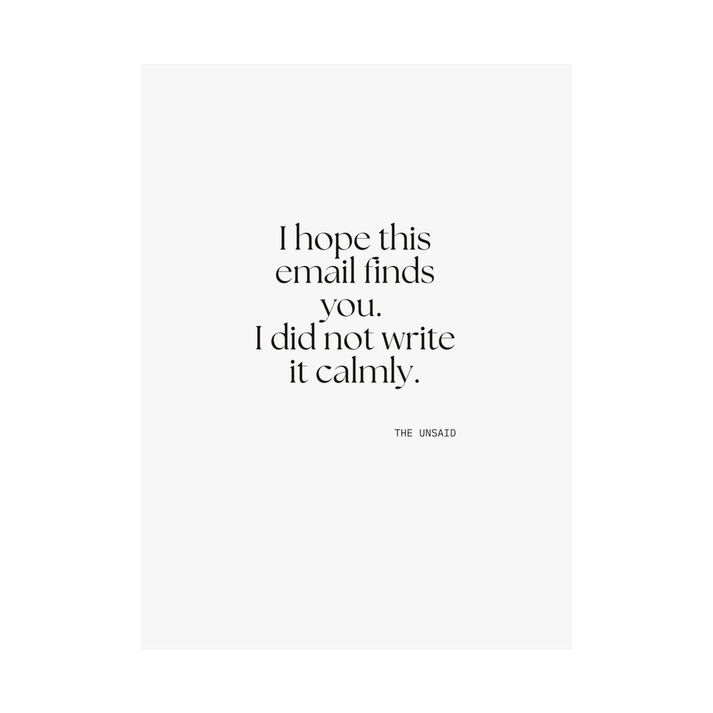 I hope this email finds you. I did not write it calmly - Poster - Dry Humor