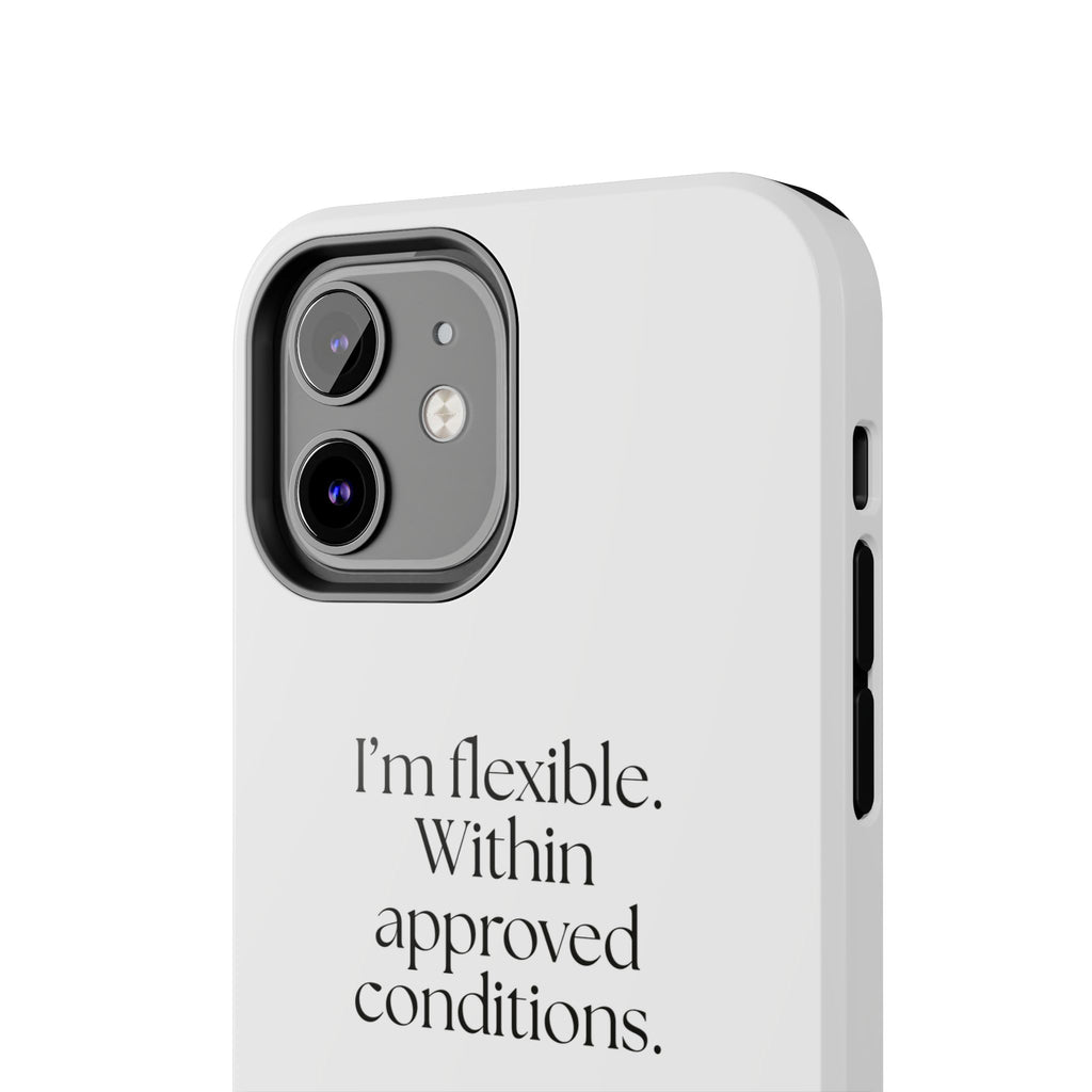 I’m flexible. Within approved conditions - Tough Phone Case - Dry Humor
