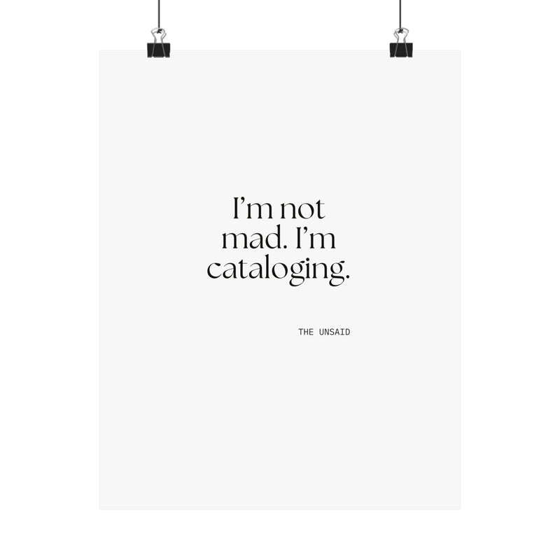 Poster — I’m not mad. I’m cataloging.