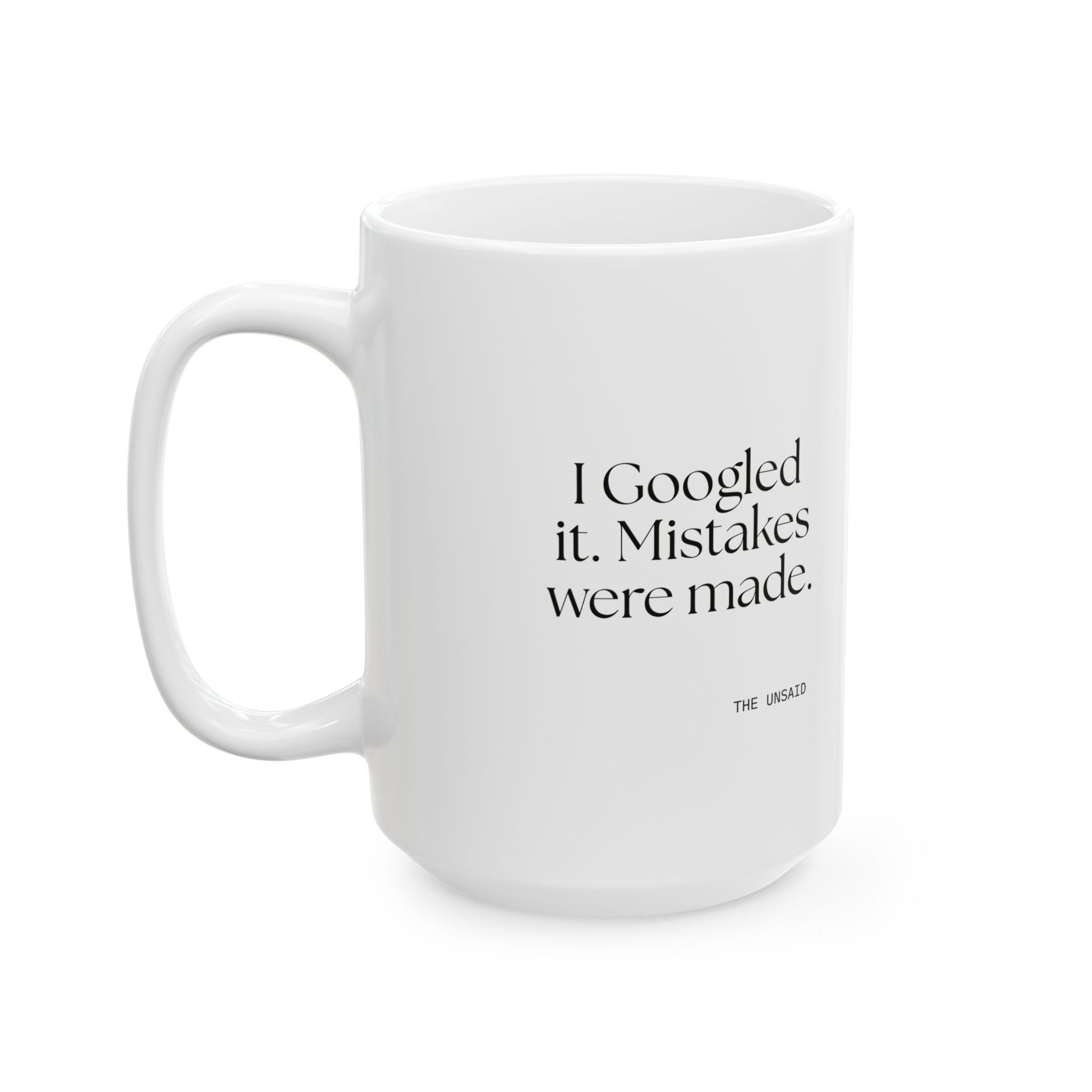 I Googled it. Mistakes were made - Coffee Mug - For Overthinkers