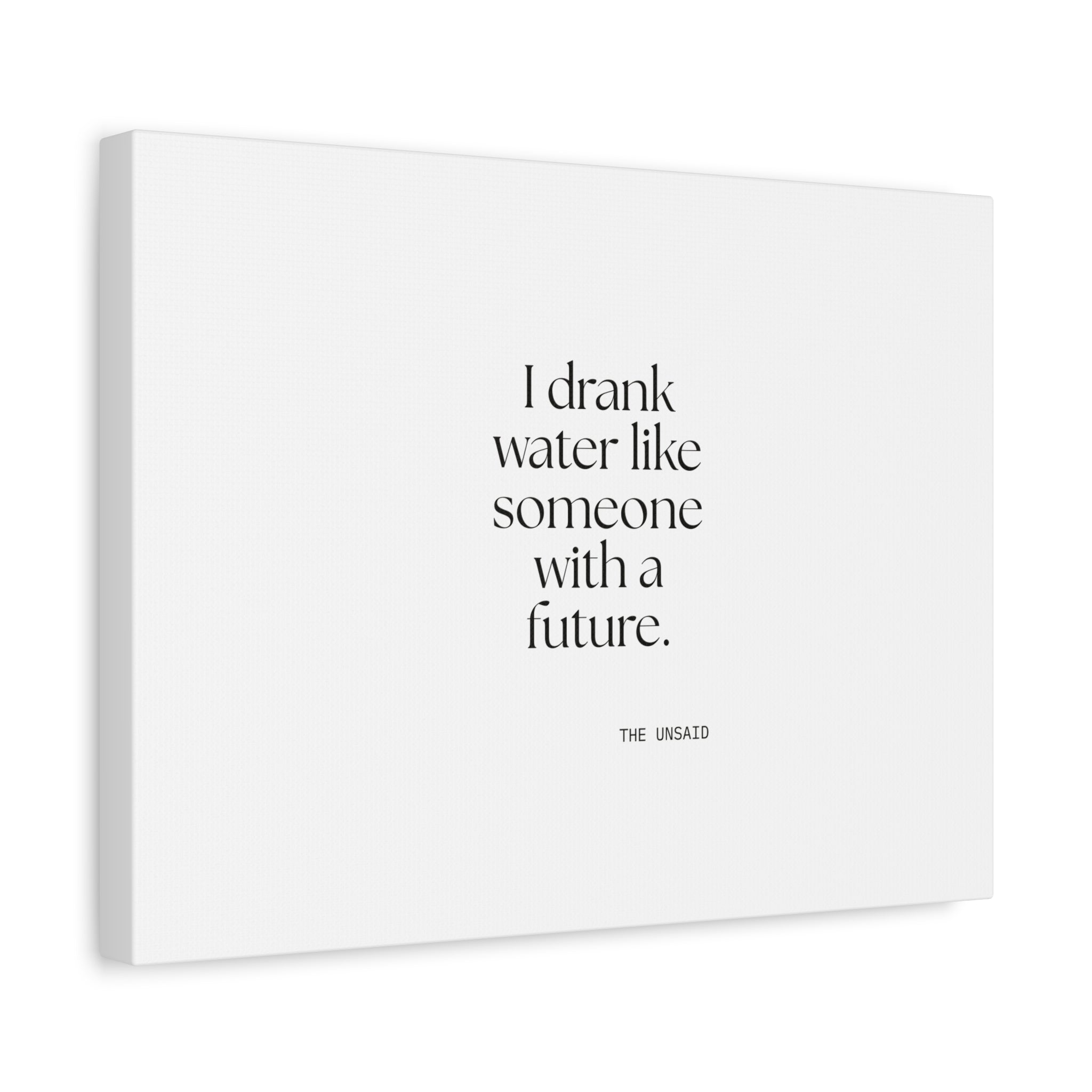 I drank water like someone with a future - Canvas Print - Dry Humor