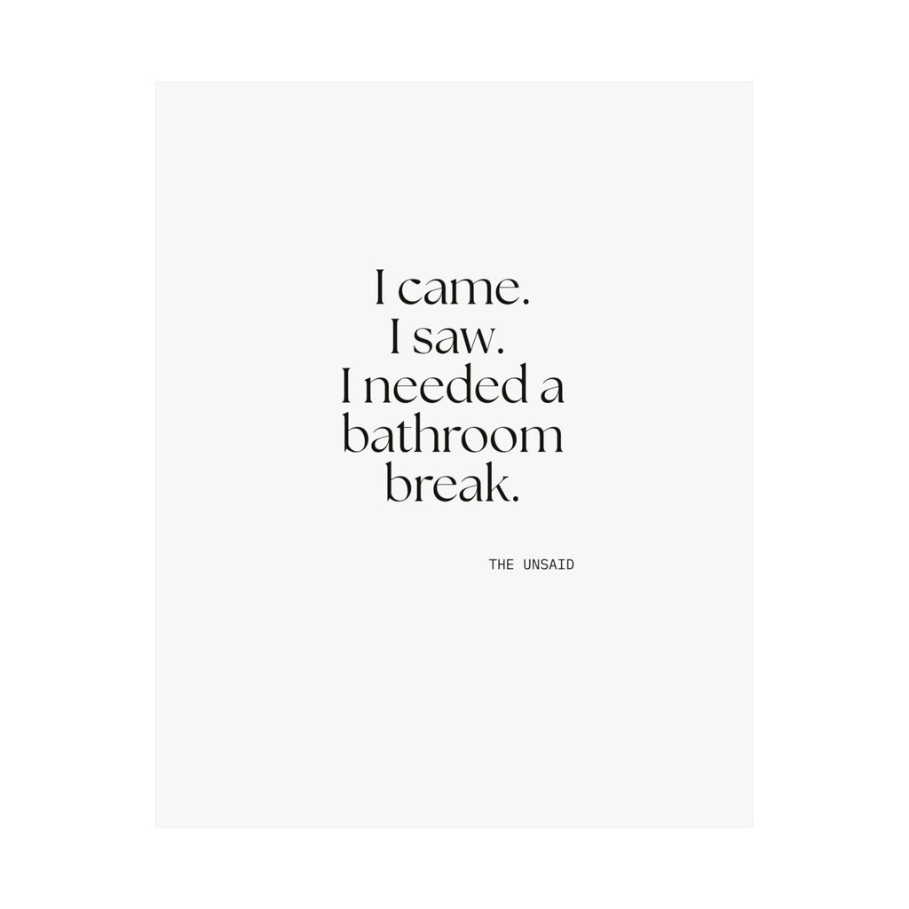 I came. I saw. I needed a bathroom break - Poster - For Introverts