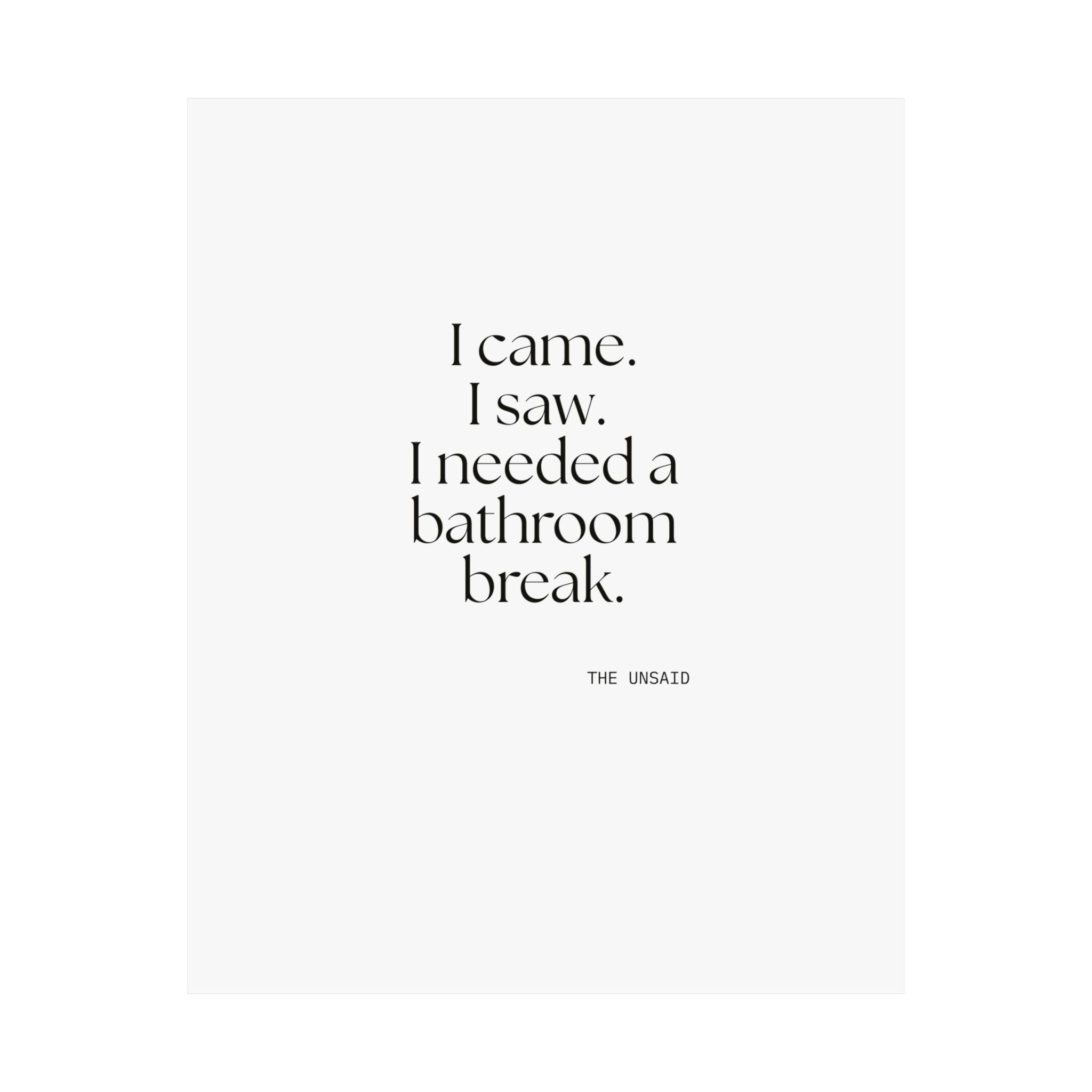 I came. I saw. I needed a bathroom break - Poster - For Introverts