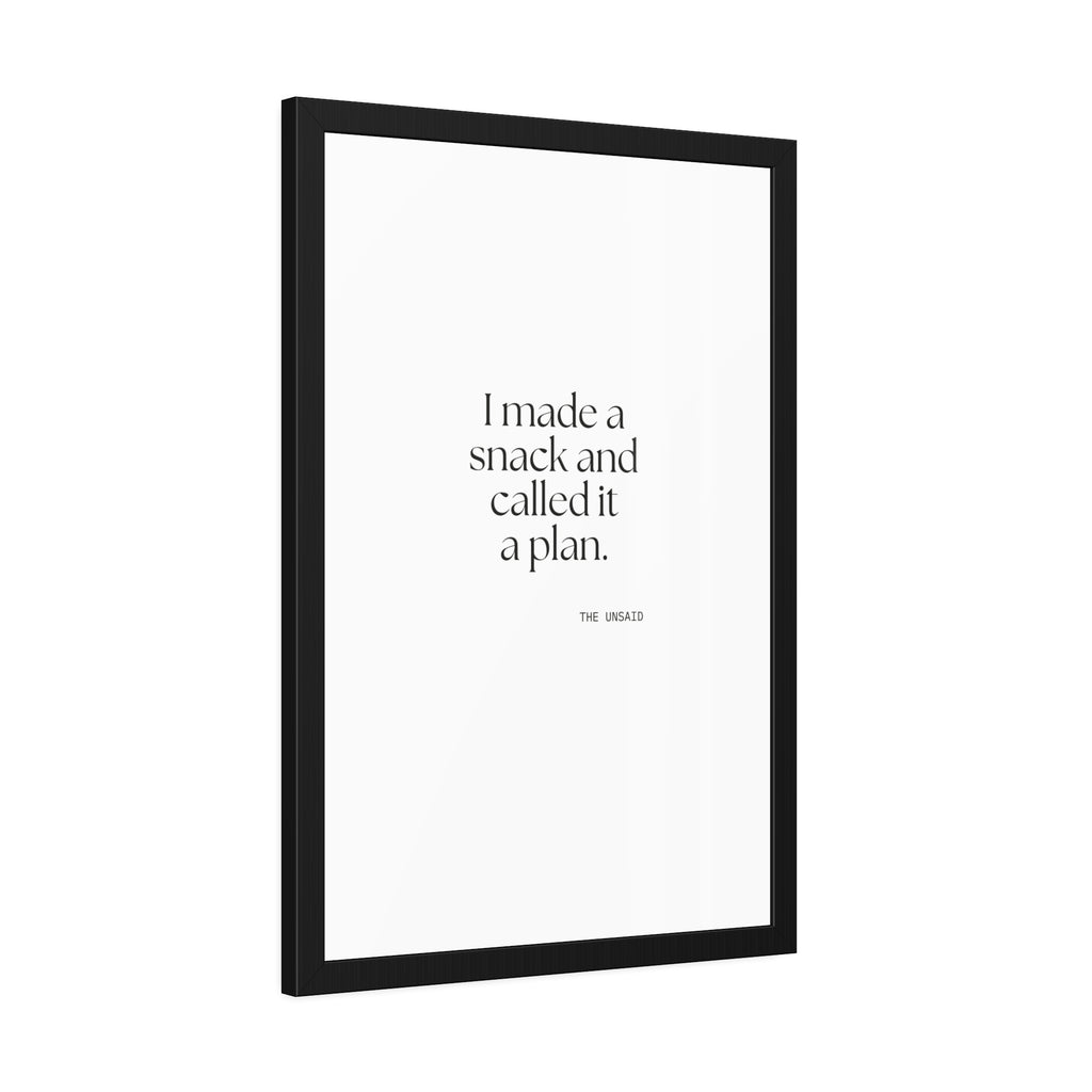 I made a snack and called it a plan - Framed Print - Dry Humor