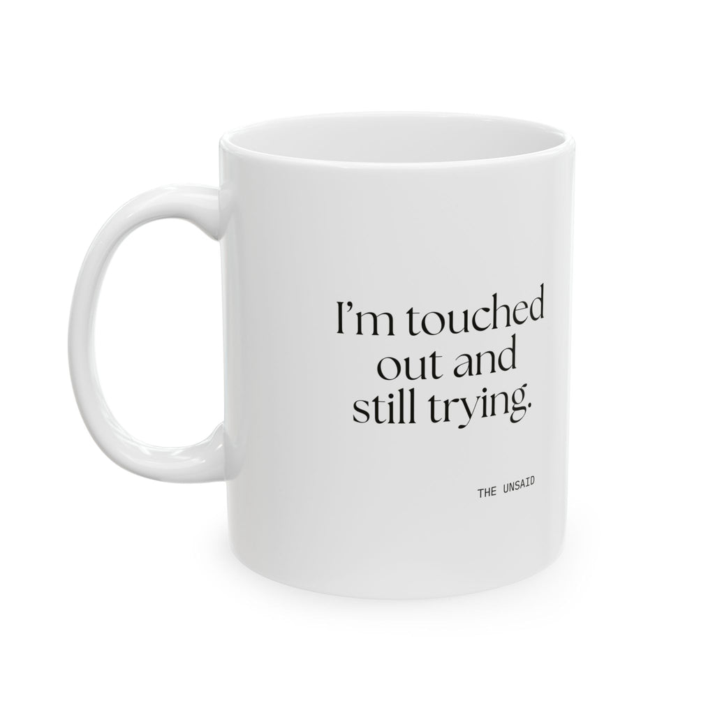 I’m touched out and still trying - Coffee Mug - Dry Humor