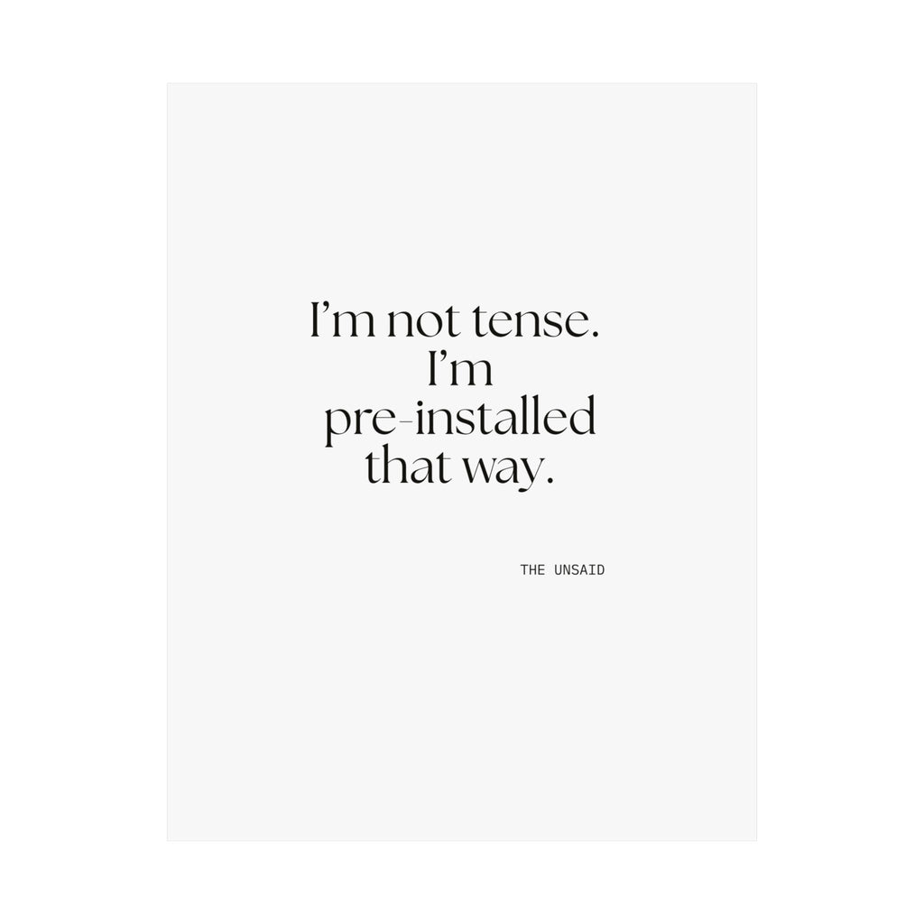 I’m not tense. I’m pre-installed that way - Poster - For Quiet Minds
