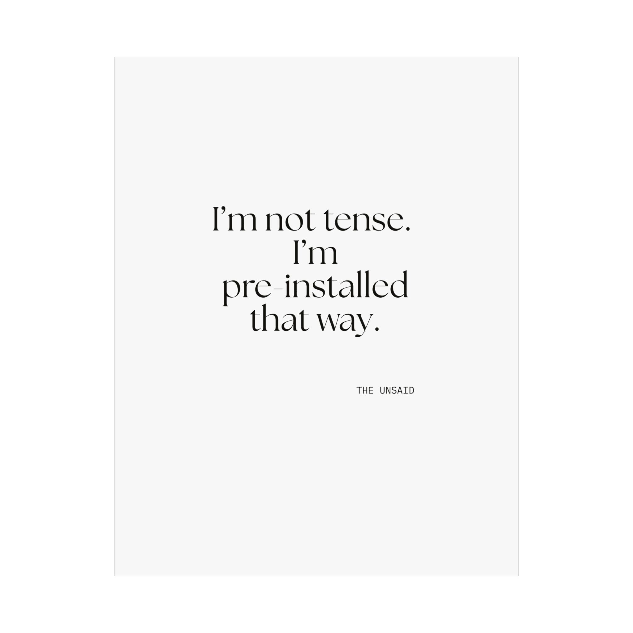 I’m not tense. I’m pre-installed that way - Poster - For Quiet Minds