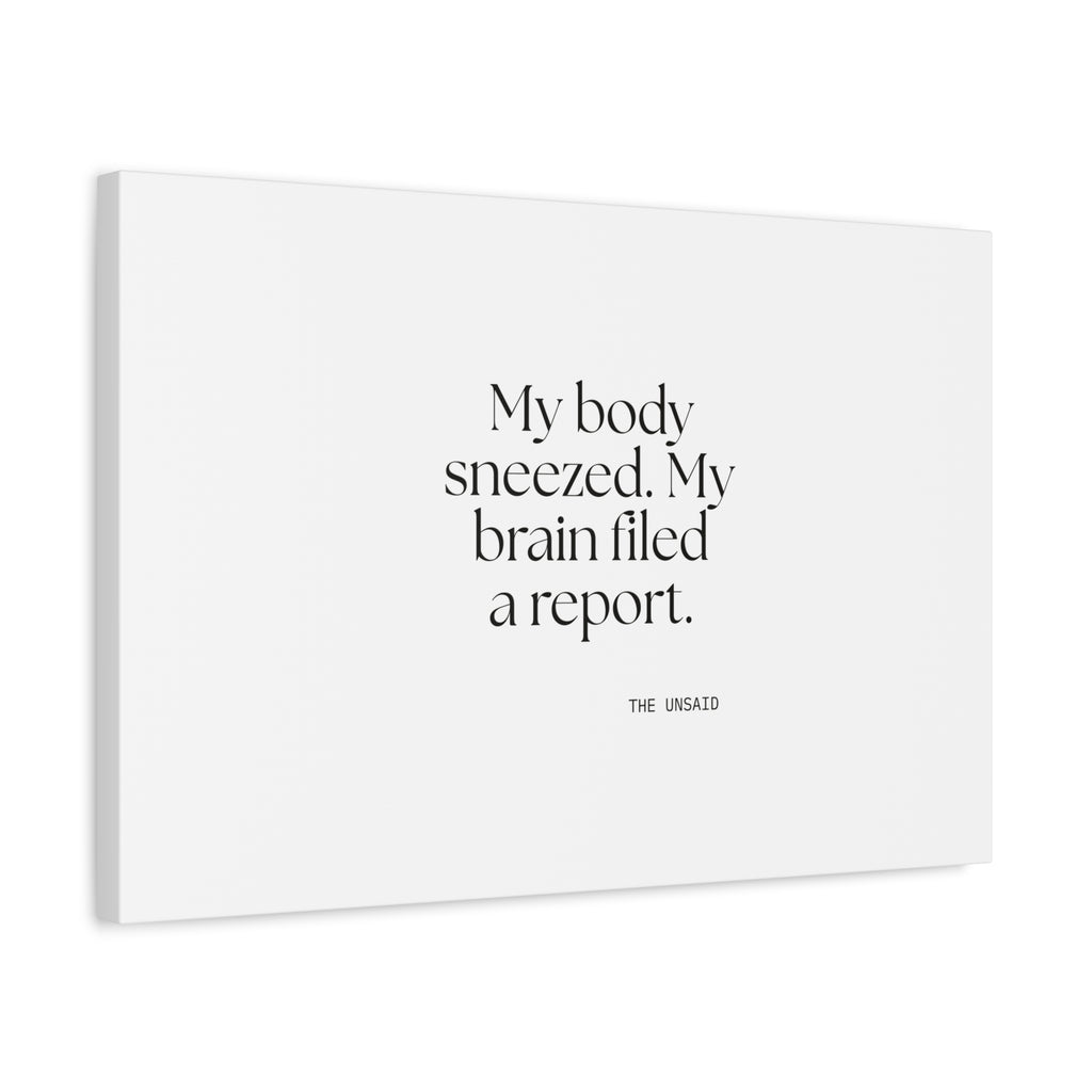 My body sneezed. My brain filed a report - Canvas Print - For Overthinkers