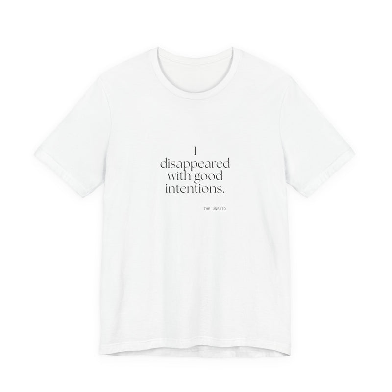 Shirt — I disappeared with good intentions.