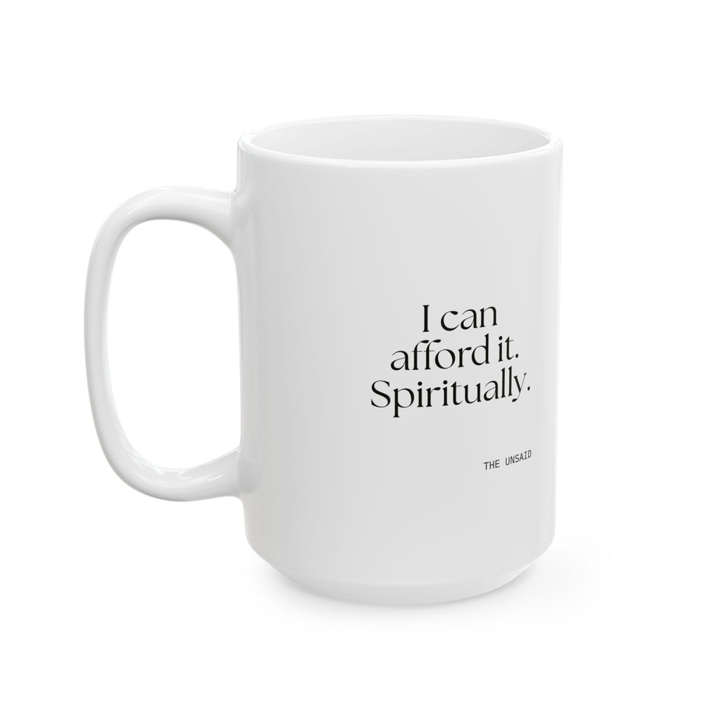 I can afford it. Spiritually - Coffee Mug - Dry Humor