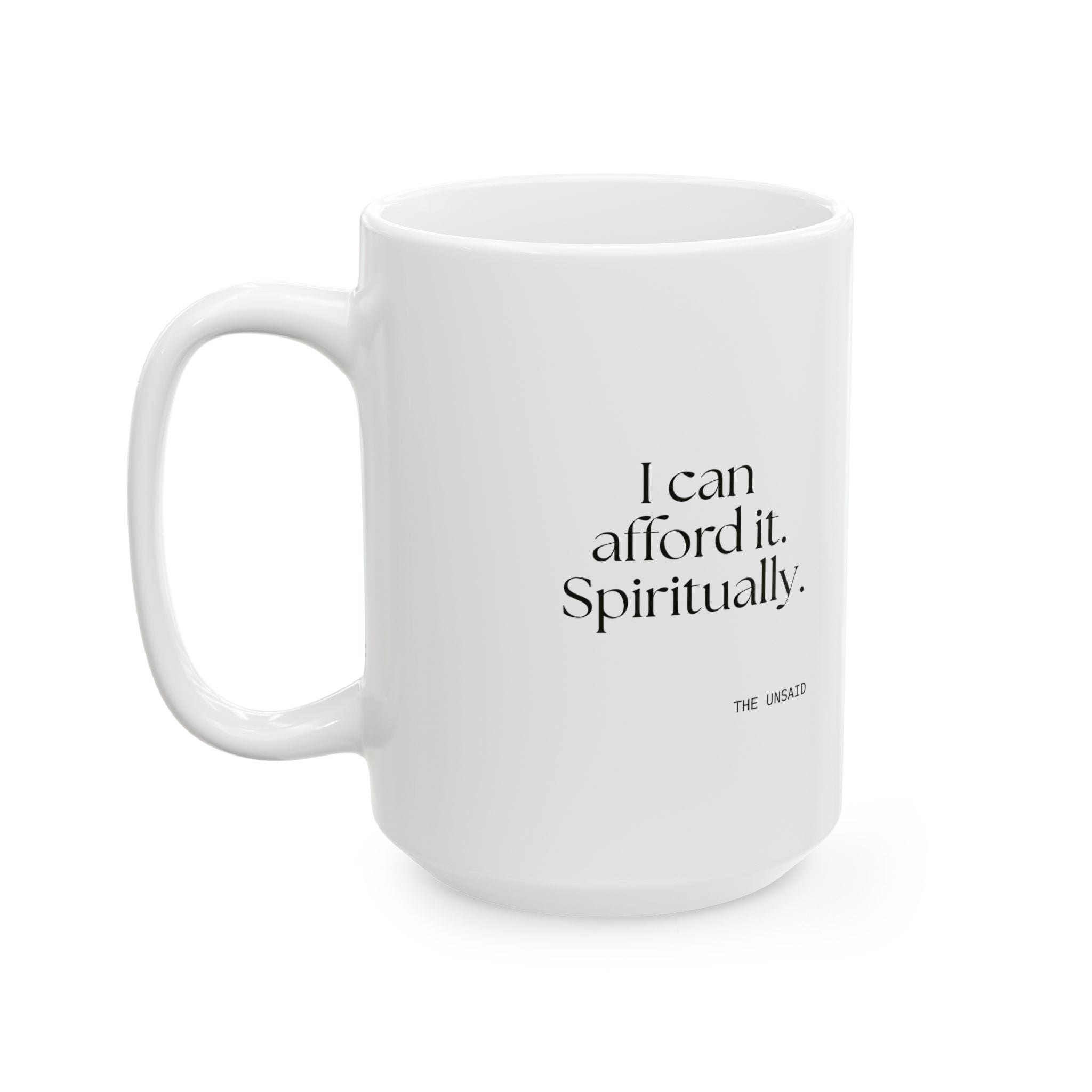 I can afford it. Spiritually - Coffee Mug - Dry Humor