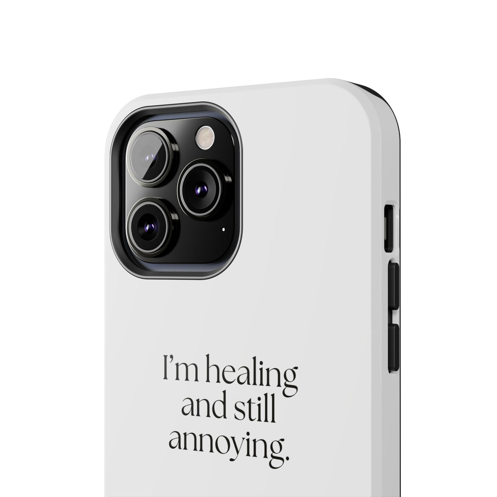 I’m healing and still annoying - Tough Phone Case - Dry Humor