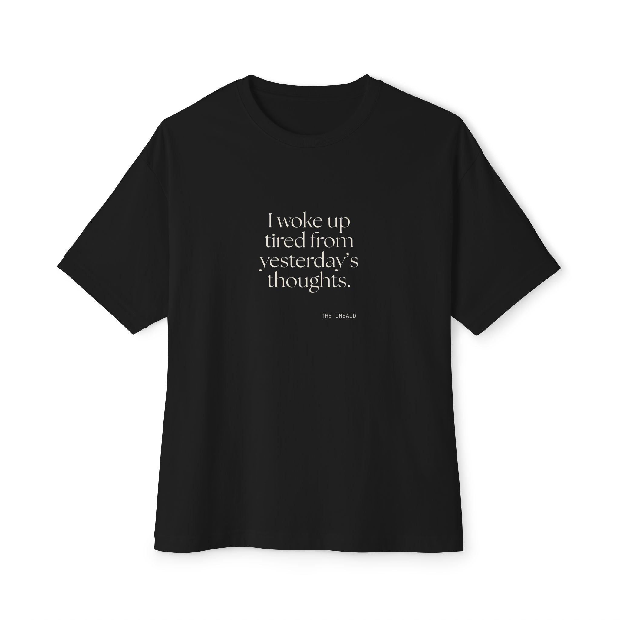 I woke up tired from yesterday’s thoughts - Oversized Tee - For Tired Days