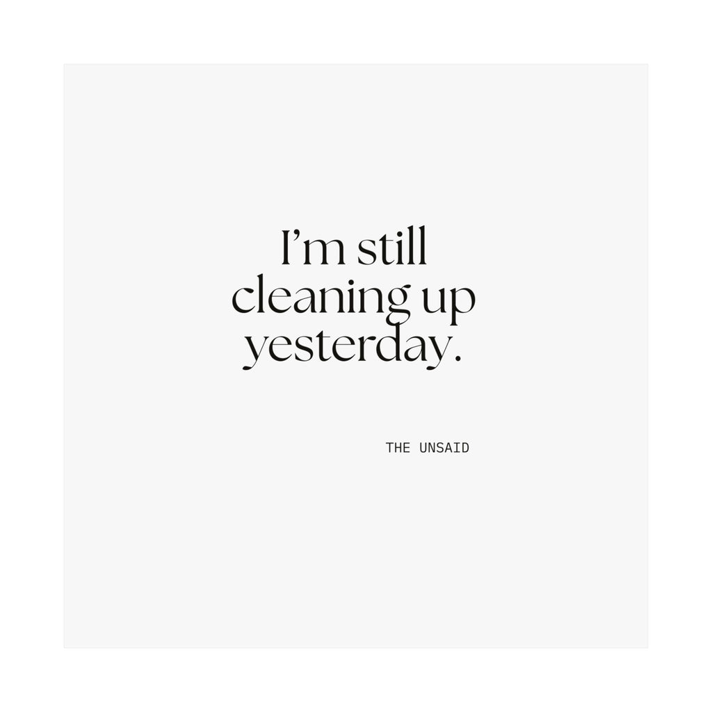 I’m still cleaning up yesterday - Poster - Dry Humor