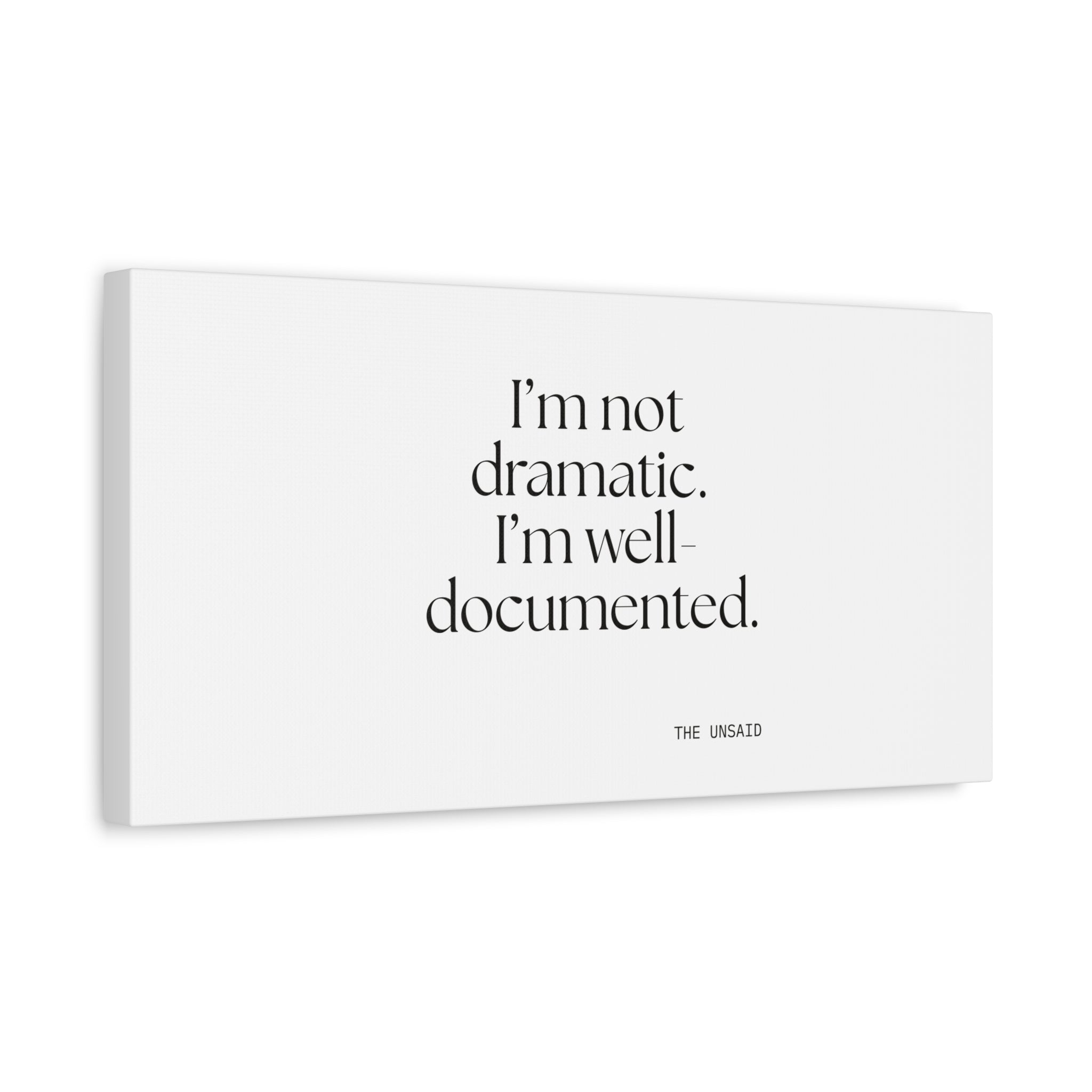 I’m not dramatic. I’m well-documented - Canvas Print - Dry Humor